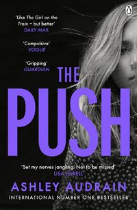Cover image for The Push: The Richard & Judy Book Club Choice & Sunday Times Bestseller With a Shocking Twist