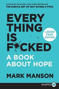 Cover image for Everything Is F*cked: A Book About Hope [Large Print]