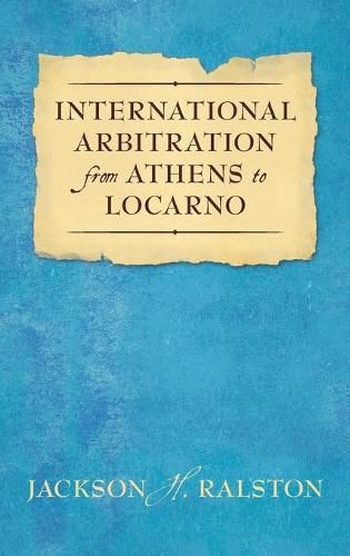 Cover image for International Arbitration from Athens to Locarno (1929)