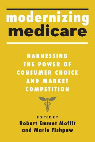 Cover image for Modernizing Medicare: Harnessing the Power of Consumer Choice and Market Competition