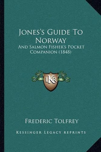 Cover image for Jones's Guide to Norway: And Salmon Fisher's Pocket Companion (1848)