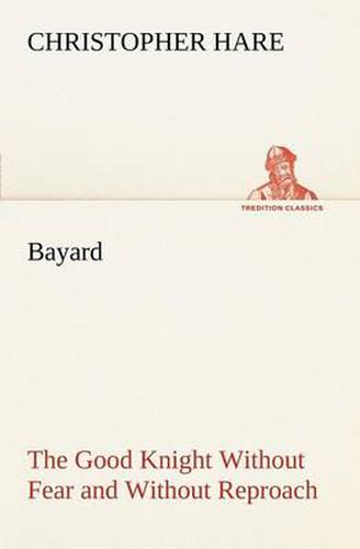 Cover image for Bayard: the Good Knight Without Fear and Without Reproach