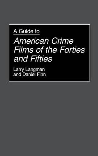 Cover image for A Guide to American Crime Films of the Forties and Fifties