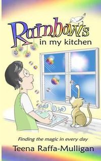 Cover image for Rainbows in my Kitchen: Finding the magic in every day