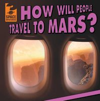 Cover image for How Will People Travel to Mars?