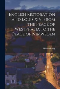 Cover image for English Restoration and Louis XIV, From the Peace of Westphalia to the Peace of Nimwegen