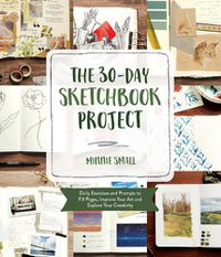 Cover image for The 30-Day Sketchbook Project: Daily Exercises and Prompts to Fill Pages, Improve Your Art and Explore Your Creativity