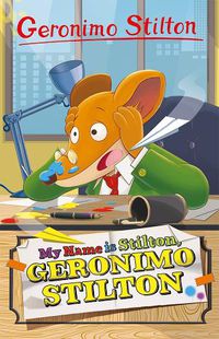 Cover image for Geronimo Stilton: My Name is Stilton, Geronimo Stilton