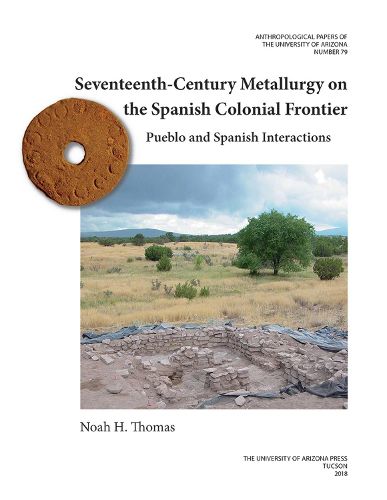 Cover image for Seventeenth-Century Metallurgy on the Spanish Colonial Frontier: Pueblo and Spanish Interactions