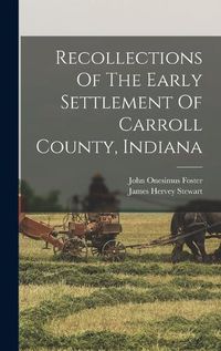 Cover image for Recollections Of The Early Settlement Of Carroll County, Indiana
