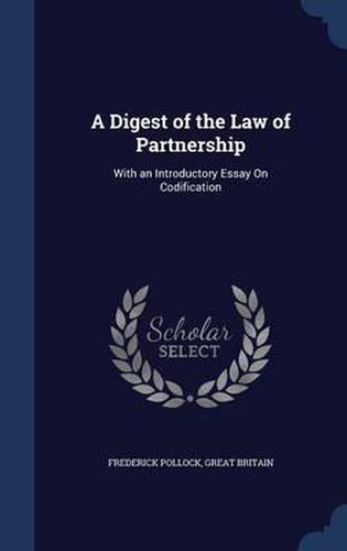 Cover image for A Digest of the Law of Partnership: With an Introductory Essay on Codification