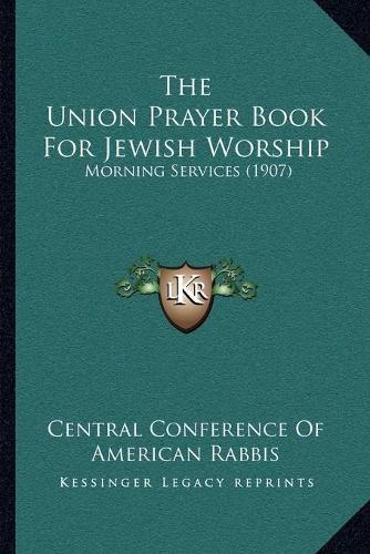 Cover image for The Union Prayer Book for Jewish Worship: Morning Services (1907)