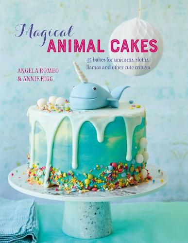 Cover image for Magical Animal Cakes: 45 Bakes for Unicorns, Sloths, Llamas and Other Cute Critters