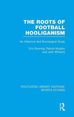 Cover image for The Roots of Football Hooliganism: An Historical and Sociological Study