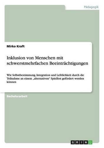 Cover image for Inklusion von Menschen mit schwerstmehrfachen Beeintrachtigungen: Wie Selbstbestimmung, Integration und Leiblichkeit durch die Teilnahme an einem  alternativen Spielfest gefoerdert werden koennen