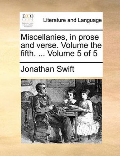 Cover image for Miscellanies, in Prose and Verse. Volume the Fifth. ... Volume 5 of 5