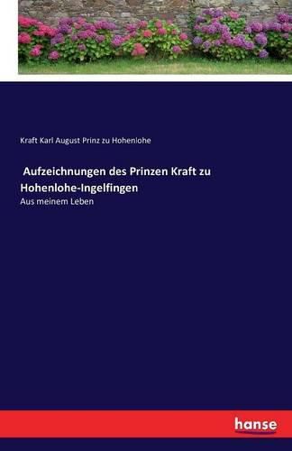 Aufzeichnungen des Prinzen Kraft zu Hohenlohe-Ingelfingen: Aus meinem Leben