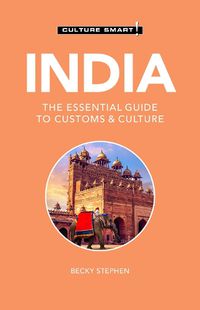 Cover image for India - Culture Smart!: The Essential Guide to Customs & Culture