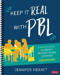 Cover image for Keep It Real With PBL, Secondary: A Practical Guide for Planning Project-Based Learning