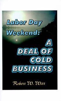 Cover image for Labor Day Weekend: A Deal of Cold Business