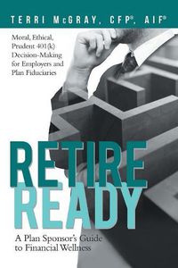 Cover image for Retire Ready: A Plan Sponsor's Guide to Financial Wellness