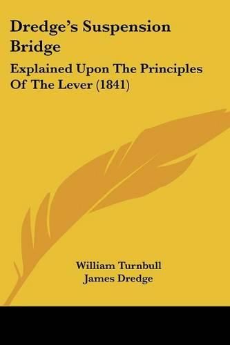 Dredge's Suspension Bridge: Explained Upon the Principles of the Lever (1841)