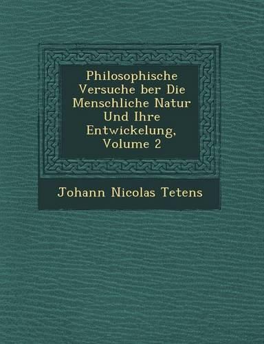 Cover image for Philosophische Versuche Ber Die Menschliche Natur Und Ihre Entwickelung, Volume 2