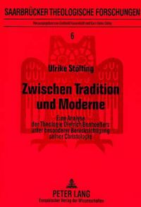 Cover image for Zwischen Tradition Und Moderne: Eine Analyse Der Theologie Dietrich Bonhoeffers Unter Besonderer Beruecksichtigung Seiner Christologie