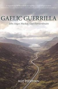 Cover image for Gaelic Guerrilla: John Angus Mackay, Gael Extraordinaire