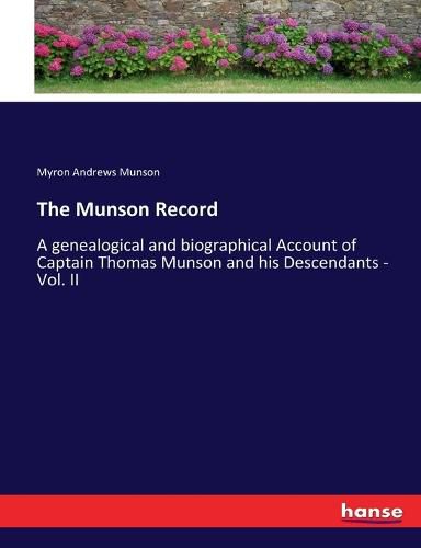 Cover image for The Munson Record: A genealogical and biographical Account of Captain Thomas Munson and his Descendants - Vol. II