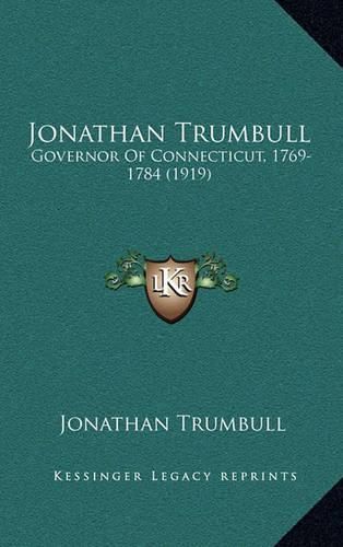 Jonathan Trumbull: Governor of Connecticut, 1769-1784 (1919)