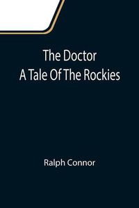 Cover image for The Doctor A Tale Of The Rockies