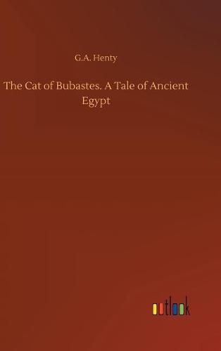 Cover image for The Cat of Bubastes. A Tale of Ancient Egypt