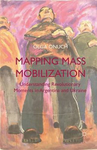 Cover image for Mapping Mass Mobilization: Understanding Revolutionary Moments in Argentina and Ukraine