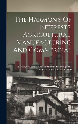 Cover image for The Harmony Of Interests, Agricultural, Manufacturing And Commercial