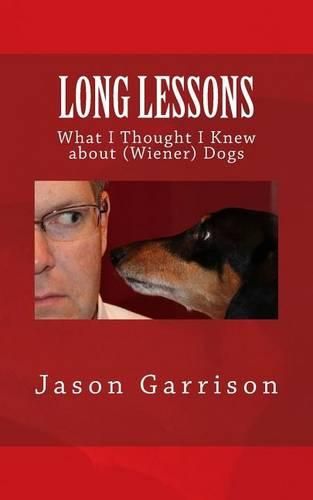 Cover image for Long Lessons: What I Thought I Knew about (Wiener) Dogs