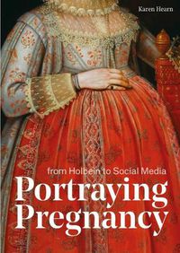 Cover image for Portraying Pregnancy: from Holbein to Social Media