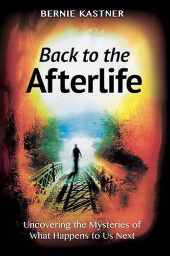 Cover image for Back to the Afterlife: Uncovering the Mysteries of What Happens to Us Next