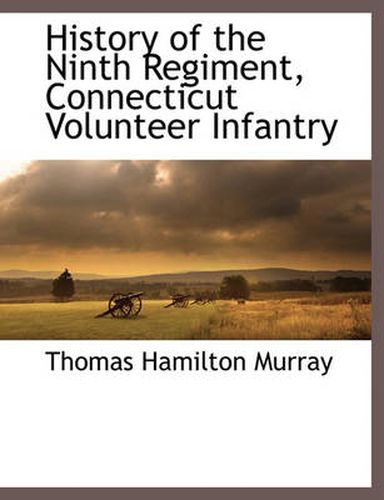 Cover image for History of the Ninth Regiment, Connecticut Volunteer Infantry