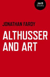 Cover image for Althusser and Art: Political and Aesthetic Theory