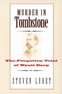 Cover image for Murder in Tombstone: The Forgotten Trial of Wyatt Earp