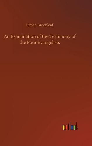 An Examination of the Testimony of the Four Evangelists