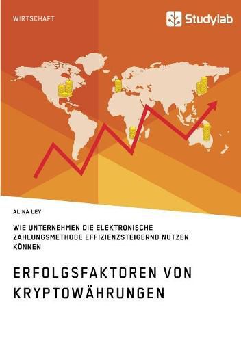 Cover image for Erfolgsfaktoren von Kryptowahrungen. Wie Unternehmen die elektronische Zahlungsmethode effizienzsteigernd nutzen koennen