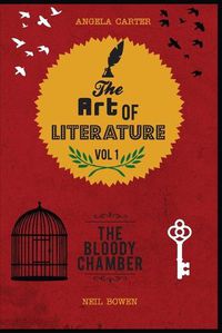 Cover image for The Art of Literature, Volume 1: A Critical Guide to Angela Carter's The Bloody Chamber