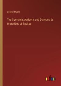 Cover image for The Germania, Agricola, and Dialogus de Oratoribus of Tacitus