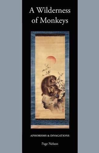Cover image for A Wilderness of Monkeys: Aphorisms & Divagations