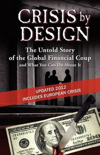 Cover image for Crisis by Design - The Untold Story of the Global Financial Coup and What You Can Do about It