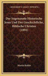 Cover image for Der Sogenannte Historische Jesus Und Der Geschichtliche, Biblische Christus (1892)