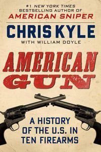 Cover image for American Gun: A History of the U.S. in Ten Firearms (Large Print)