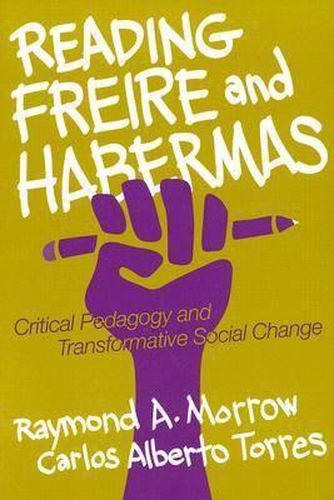 Reading Freire and Habermas: Critical Pedagogy and Transformative Social Change